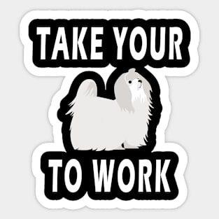 take your dog to work day Sticker